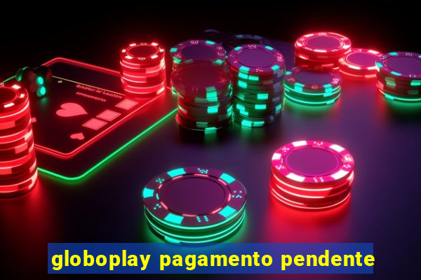 globoplay pagamento pendente